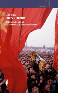i-pociski-i-opium-historie-zycia-i-smierci-z-czasow-masakry-na-placu-tiananmen